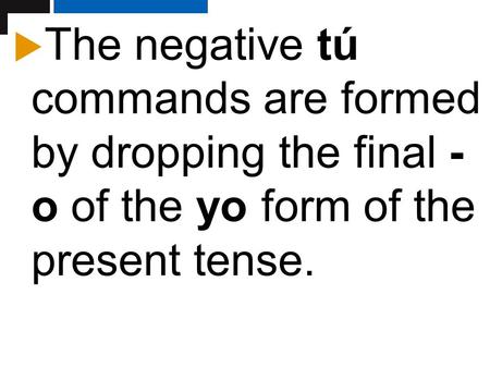 Copyright © 2008 Vista Higher Learning. All rights reserved.2.1-1 The negative tú commands are formed by dropping the final - o of the yo form of the present.