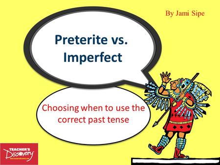Choosing when to use the correct past tense By Jami Sipe.