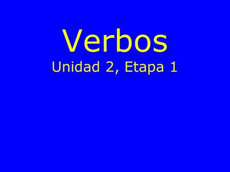 Verbos Unidad 2, Etapa 1. ayudar to help buscar to look for.
