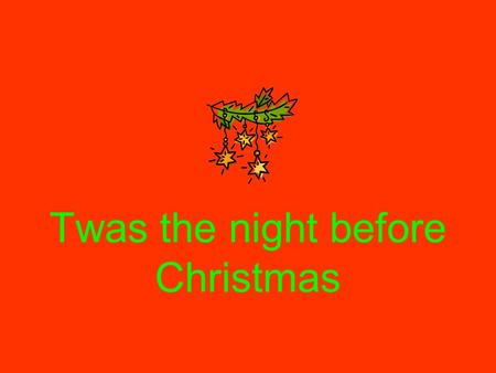 Twas the night before Christmas. Twas the night before Christmas y por toda la casa, Not a creature was stirring-Caramba! Que pasa? Los niños were tucked.