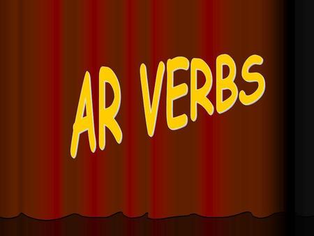 –AR Verbs What are they? How do you conjugate them? Why do you conjugate them?