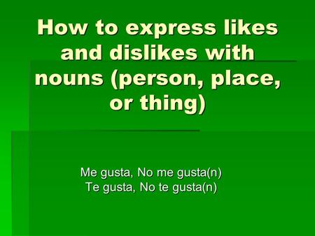 How to express likes and dislikes with nouns (person, place, or thing)
