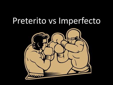 Preterito vs Imperfecto. No se pelean, se llevan bien They actually complement each other; they work together to create a well rounded account of the.
