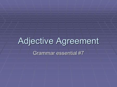 Adjective Agreement Grammar essential #7. Adjectives Adjectives modify nouns and pronouns. In Spanish, adjectives agree in number and gender. In Spanish,