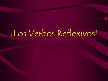 ¡Los Verbos Reflexivos!. Una descripción Reflexive verb are used to tell that a person does something to or for himself or herself.