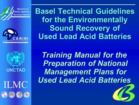 ILMC UNCTAD Ministerio de Medio Ambiente y Recursos Naturales Caribbean Industrial Research Institute CRRIIA Basel Technical Guidelines for the Environmentally.