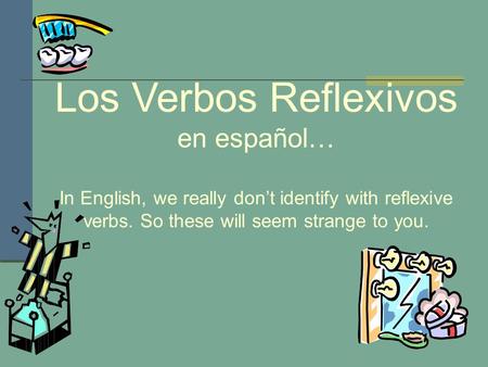 Los Verbos Reflexivos en español…