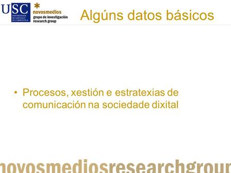 Algúns datos básicos Procesos, xestión e estratexias de comunicación na sociedade dixital.
