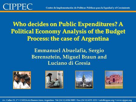 Centro de Implementación de Políticas Públicas para la Equidad y el Crecimiento Who decides on Public Expenditures? A Political Economy Analysis of the.