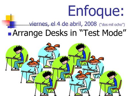 Enfoque: viernes, el 4 de abril, 2008 (dos mil ocho) Arrange Desks in Test Mode.