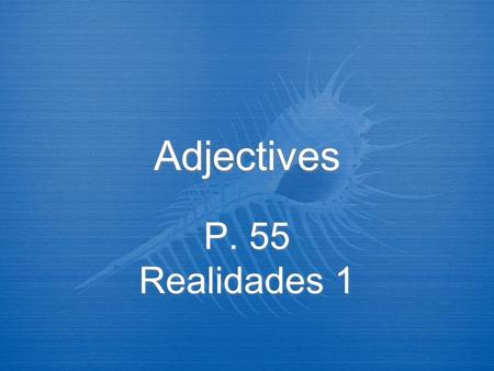 Adjectives P. 55 Realidades 1.