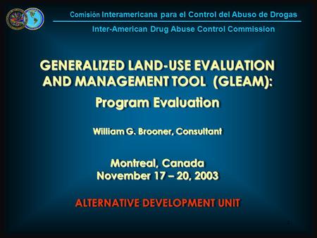 1 GENERALIZED LAND-USE EVALUATION AND MANAGEMENT TOOL (GLEAM): Program Evaluation William G. Brooner, Consultant Montreal, Canada November 17 – 20, 2003.