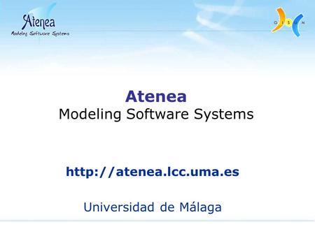 Atenea Modeling Software Systems  Universidad de Málaga.