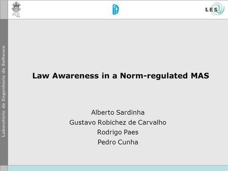 Law Awareness in a Norm-regulated MAS Alberto Sardinha Gustavo Robichez de Carvalho Rodrigo Paes Pedro Cunha.