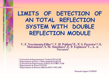 LIMITS OF DETECTION OF AN TOTAL REFLECTION SYSTEM WITH DOUBLE REFLECTION MODULE V. F. Nascimento Filho 1,2, V. H. Poblete 3 P., P. S. Parreira 1,4, E.