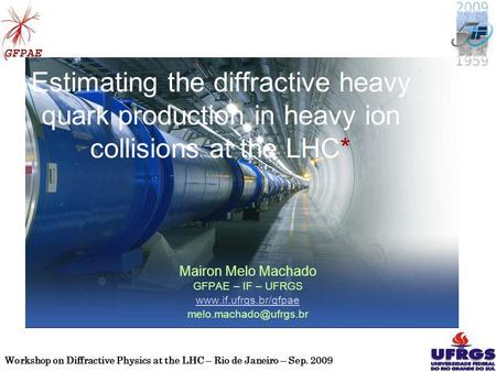 Workshop on Diffractive Physics at the LHC – Rio de Janeiro – Sep. 2009 1 Estimating the diffractive heavy quark production in heavy ion collisions at.