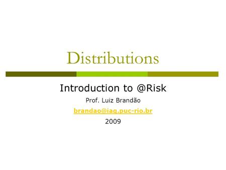 Distributions Introduction Prof. Luiz Brandão 2009.