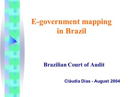 E-government mapping in Brazil Brazilian Court of Audit Cláudia Dias - August 2004.