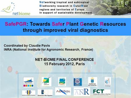 Coordinated by Claudie Pavis INRA (National Institute for Agronomic Research, France) SafePGR: Towards Safer Plant Genetic Resources through improved viral.