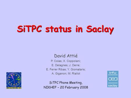 SiTPC status in Saclay David Attié SiTPC Phone Meeting,