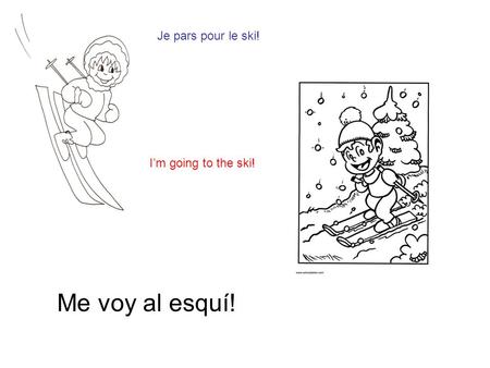 Me voy al esquí! Je pars pour le ski! Im going to the ski!