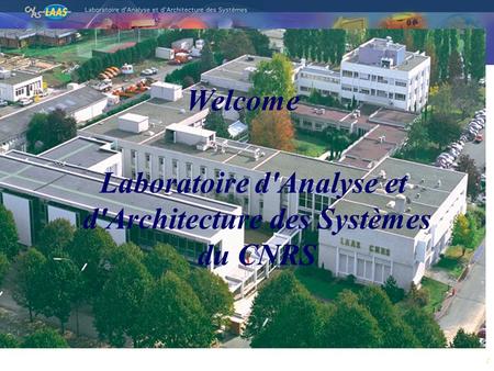 1 Laboratoire d'Analyse et d'Architecture des Systèmes du CNRS Welcome.