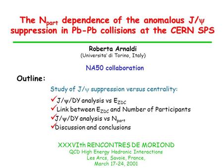 The N part dependence of the anomalous J/ suppression in Pb-Pb collisions at the CERN SPS Roberta Arnaldi (Universita di Torino, Italy) NA50 collaboration.