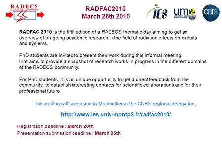 RADFAC 2010 is the fifth edition of a RADECS thematic day aiming to get an overview of on-going academic research in the field of radiation effects on.