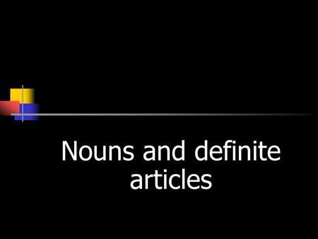 Nouns and definite articles NOUNS (Sustantivos) Nouns refer to people, animals, places, and things.