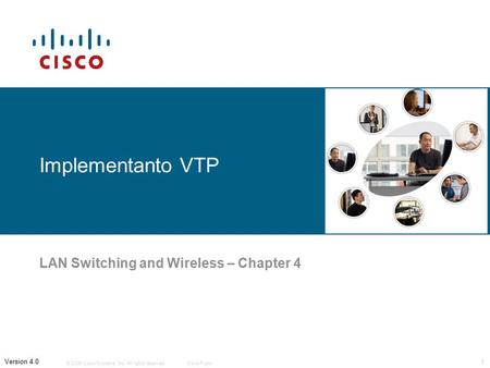 © 2006 Cisco Systems, Inc. All rights reserved.Cisco Public 1 Version 4.0 Implementanto VTP LAN Switching and Wireless – Chapter 4.