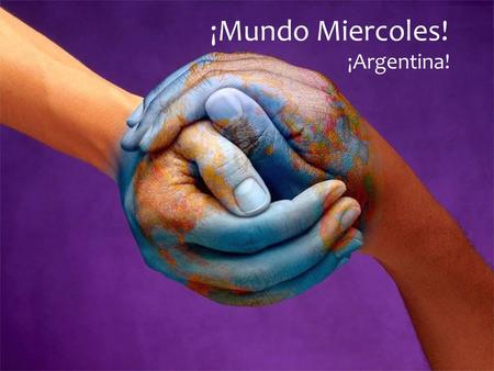 ¡Mundo Miercoles! ¡Argentina!.  8 th largest country in the world  President – Cristina Fernandez de Kirchner  Many people speak Italian and German.