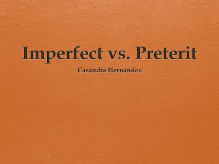 Preterit Imperfect Using both in a story Preterit  Use the preterit to tell: What happens - de repente- suddenly - Ayer/cuando/ un día - El año pasado.