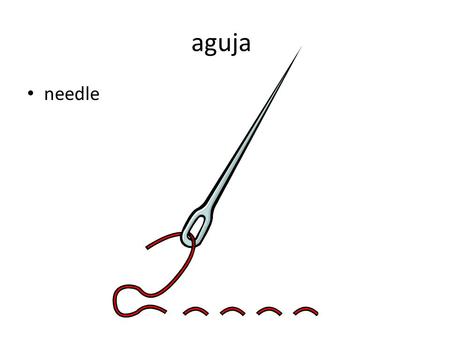 aguja needle inyección shot; injection novocaína novocaine.