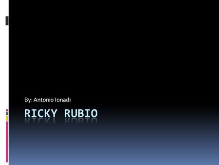 By: Antonio Ionadi. Ricky Rubio’s biography  He was born on October 21,1990.  Six foot four is his height.  He weighs 180 pounds.  Él es de El Mansou,