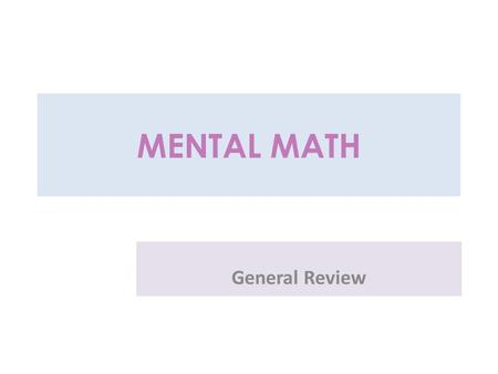 MENTAL MATH General Review 1 - 1 = 60 – 10 = 30 - 5 =