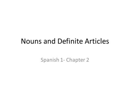 Nouns and Definite Articles Spanish 1- Chapter 2.