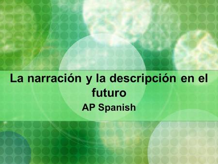 La narración y la descripción en el futuro AP Spanish.