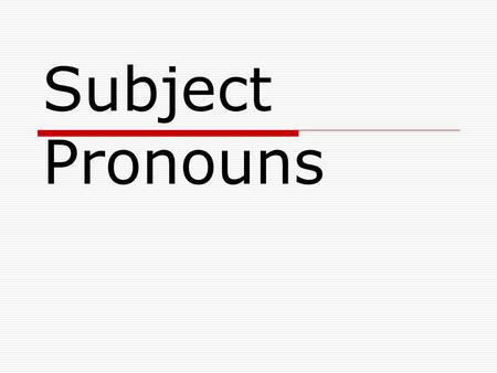 Subject Pronouns.