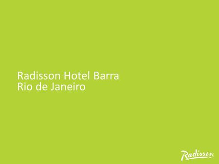 Radisson Hotel Barra Rio de Janeiro. 2 about the hotel Radisson Hotel Barra offers authentic and contemporary hospitality. Driven by our Yes I Can! SM.