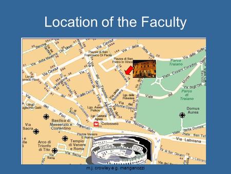 Ciber Seminario 19-21 november m.j. crowley e g. manganozzi Location of the Faculty.