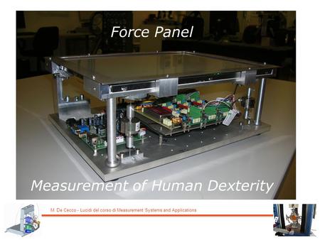 M. De Cecco - Lucidi del corso di Measurement Systems and Applications Force Panel Measurement of Human Dexterity.