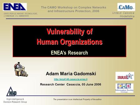 Vulnerability of Human Organizations ENEAs Research The presentation is an Intellectual Property of the author. Adam Maria Gadomski