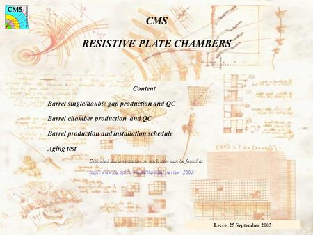 CMS RESISTIVE PLATE CHAMBERS Lecce, 25 September 2003 Content Barrel single/double gap production and QC Barrel chamber production and QC Barrel production.