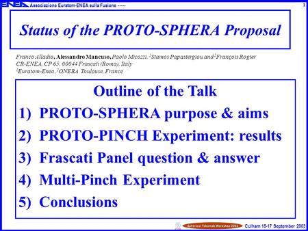 Associazione Euratom-ENEA sulla Fusione ----- Culham 15-17 September 2003 Status of the PROTO-SPHERA Proposal Outline of the Talk 1)PROTO-SPHERA purpose.