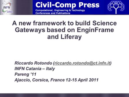 Enabling Grids for E-sciencE A new framework to build Science Gateways based on EnginFrame and Liferay.