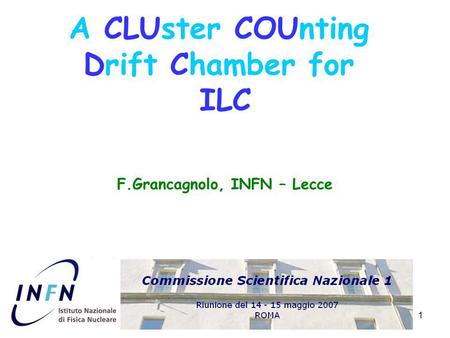 1 A CLUster COUnting Drift Chamber for ILC F.Grancagnolo, INFN – Lecce.