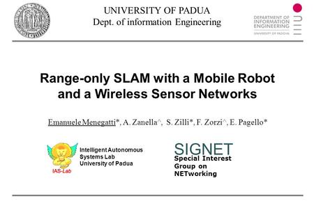 Special Interest Group on NETworking SIGNET Range-only SLAM with a Mobile Robot and a Wireless Sensor Networks UNIVERSITY OF PADUA Dept. of information.