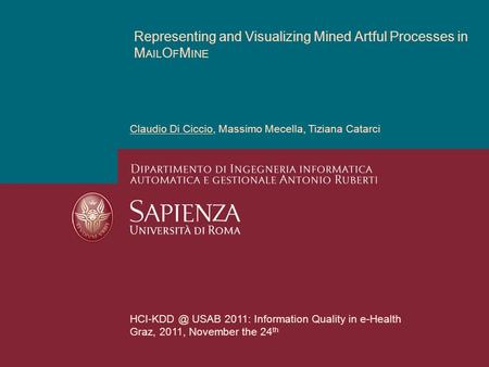 Representing and Visualizing Mined Artful Processes in M AIL O F M INE Claudio Di Ciccio, Massimo Mecella, Tiziana Catarci USAB 2011: Information.