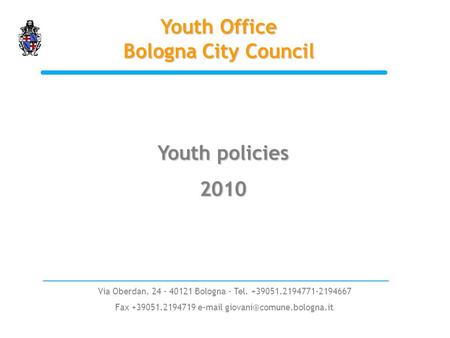 Via Oberdan, 24 - 40121 Bologna - Tel. +39051.2194771-2194667 Fax +39051.2194719  Youth Office Bologna City Council Youth.