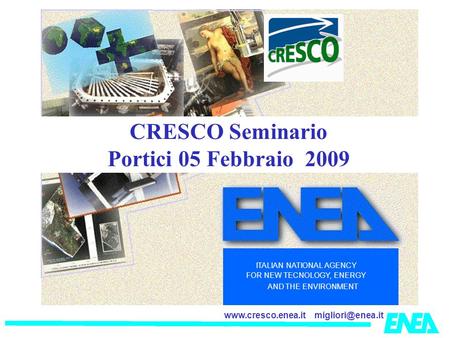 ITALIAN NATIONAL AGENCY FOR NEW TECNOLOGY, ENERGY AND THE ENVIRONMENT CRESCO Seminario Portici 05 Febbraio 2009.
